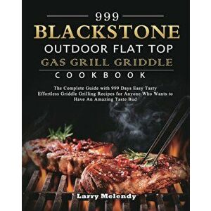 999 Blackstone Outdoor Flat Top Gas Grill Griddle Cookbook: The Complete Guide with 999 Days Easy Tasty Effortless Griddle Grilling Recipes for Anyone imagine
