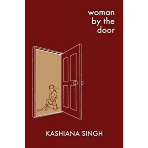 Woman by the Door, Paperback - Kashiana Singh imagine