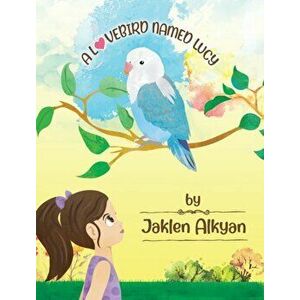 A Lovebird Named Lucy, Hardcover - Jaklen Alkyan imagine