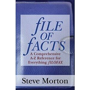 fILE OF fACTS: A Comprehensive A-Z Reference for Everything fILOFAX, Paperback - Steve Morton imagine