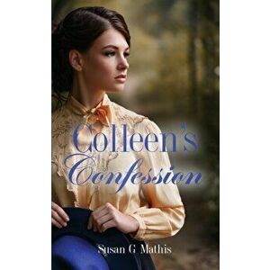Colleen's Confession, Paperback - Susan G. Mathis imagine