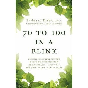 70 to 100 in a BLINK: Lifestyle Planning, Support & Advocacy for Seniors & their Families - Solutions for a better life in later years. - Barbara J. K imagine