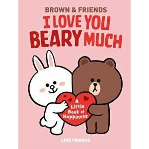 Line Friends: Brown & Friends: I Love You Beary Much: A Little Book of Happiness, Hardcover - Jenne Simon imagine