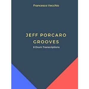 Jeff Porcaro Grooves - 8 Drum Transcriptions, Paperback - Francesco Vecchio imagine