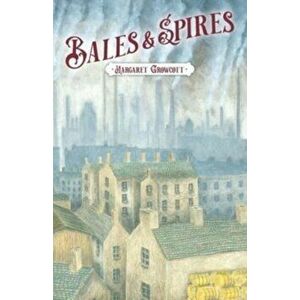Bales & Spires, Paperback - Margaret Growcott imagine