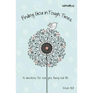 Finding God in Tough Times: 90 Devotions for Real Girls Facing Real Life, Paperback - Kristi Holl imagine