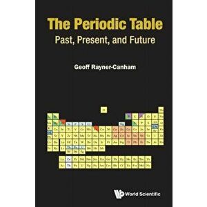 Periodic Table, The: Past, Present, and Future, Paperback - Geoffrey Rayner-Canham imagine