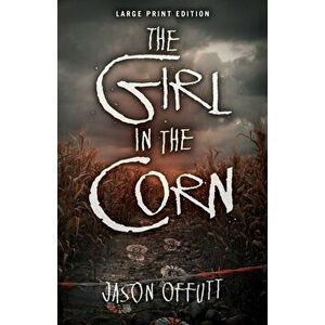 The Girl in the Corn, Paperback - Jason Offutt imagine