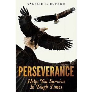 Perseverance: Helps You Survive In Tough Times, Paperback - Valerie R. Buford imagine