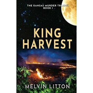 King Harvest - The Kansas Murder Trilogy Book 1, Paperback - Melvin Litton imagine