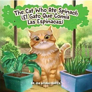 The Cat Who Ate Spinach/El Gato Que Comia Las Espinacas, Paperback - Ida Acuña-Garza imagine