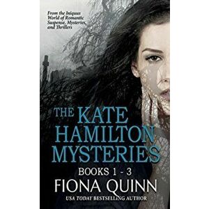 The Kate Hamilton Mysteries Boxed Set: An Iniquus Romantic Suspense Mystery Thriller Box Set, Paperback - Fiona Quinn imagine
