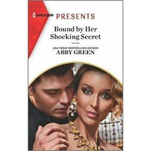 Bound by Her Shocking Secret: An Uplifting International Romance, Paperback - Abby Green imagine