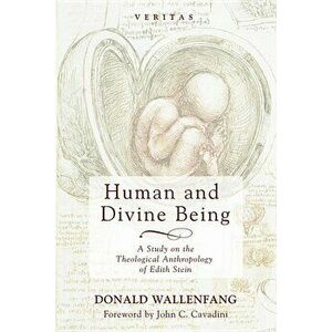 Human and Divine Being, Hardcover - Donald Wallenfang imagine