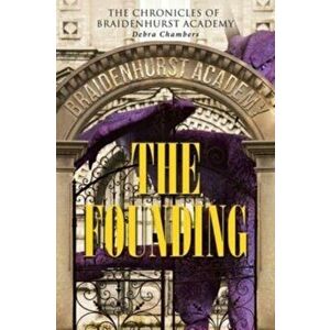 The Founding: The Chronicles of Braidenhurst Academy, Paperback - Debra Chambers imagine
