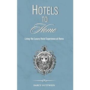 Hotels to Home, Paperback - Darcy Guttwein imagine