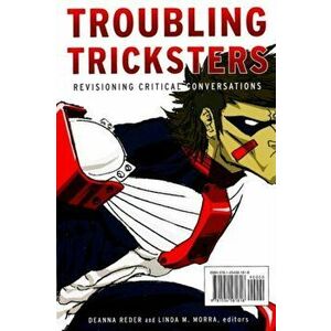 Troubling Tricksters: Revisioning Critical Conversations, Paperback - Deanna Reder imagine