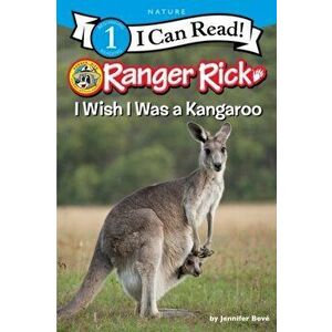 Ranger Rick: I Wish I Was a Kangaroo, Paperback - Jennifer Bové imagine