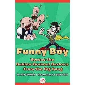 Funny Boy Versus the Bubble-Brained Barbers from the Big Bang, Paperback - Dan Gutman imagine
