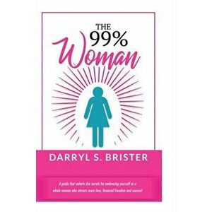 The 99% Woman, Paperback - Darryl Brister imagine