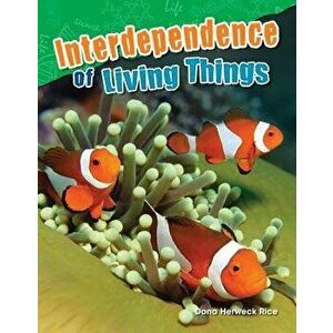 Interdependence of Living Things, Paperback - Dona Herweck Rice imagine