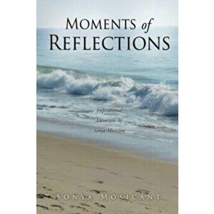 Moments of Reflections: Inspirational Devotions by Sonya Mosicant, Paperback - Sonya Mosicant imagine