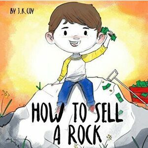 How to Sell a Rock: A Fun Kidpreneur Story about Creative Problem Solving, Paperback - Umair Najeeb Khan imagine