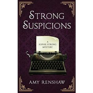 Strong Suspicions: A Sophie Strong Mystery, Paperback - Amy Renshaw imagine