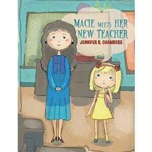 Macie Meets Her New Teacher, Paperback - Jennifer R. Chambers imagine
