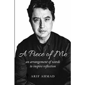 A Piece of Me: an arrangement of words to inspire reflection, Paperback - Arif Ahmad imagine
