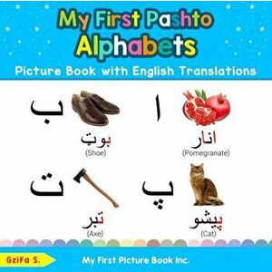 My First Pashto Alphabets Picture Book with English Translations: Bilingual Early Learning & Easy Teaching Pashto Books for Kids - Gzifa S imagine