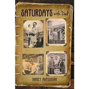 Saturdays With Dad, Paperback - Nancy Avedikian imagine