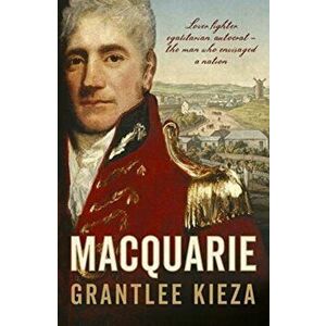 Macquarie, Paperback - Grantlee Kieza imagine