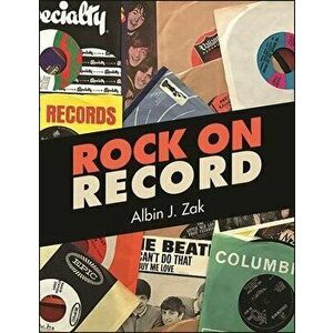 Rock on Record, Paperback - Albin J. Zak imagine