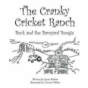 The Cranky Cricket Ranch Buck and the Barnyard Boogie, Paperback - Jayme Robins imagine