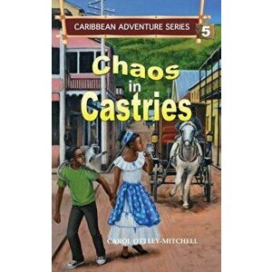 Chaos in Castries: Caribbean Adventure Series Book 5, Paperback - Carol Ottley-Mitchell imagine