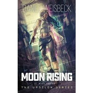 Moon Rising, Book One of the Upsilon Series, Paperback - Daniel Weisbeck imagine