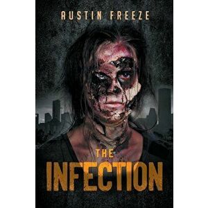 The Infection, Paperback - Austin Freeze imagine