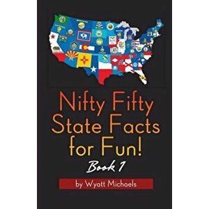 Nifty Fifty State Facts for Fun! Book 1, Paperback - Wyatt Michaels imagine
