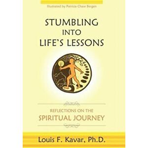 Stumbling Into Life's Lessons: Reflections on the Spiritual Journey, Paperback - Louis F. Kavar imagine