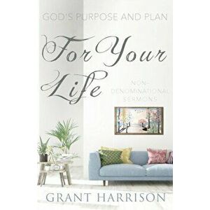 God's Purpose and Plan For Your Life: Non-Denominational Sermons, Paperback - Grant Harrison imagine