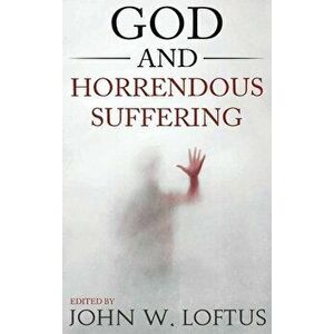 God and Horrendous Suffering, Hardcover - John W. Loftus imagine