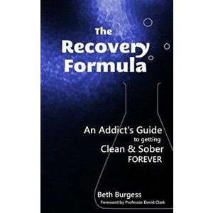 The Recovery Formula: An Addict's Guide to getting Clean and Sober Forever, Paperback - David Clark imagine