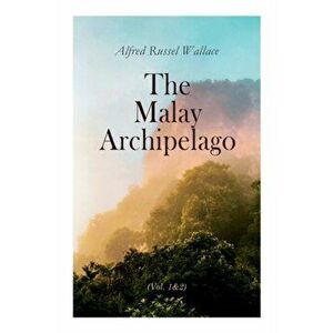 The Malay Archipelago (Vol. 1&2): Complete Edition, Paperback - Alfred Russel Wallace imagine
