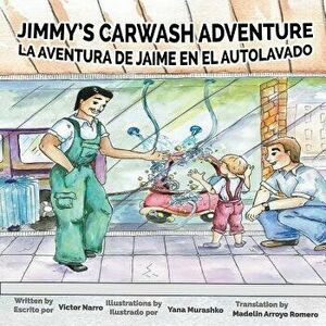 Jimmy's Carwash: La Aventura de Jaime en el Autolavado, Paperback - Victor Narro imagine