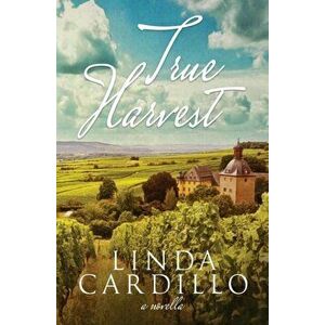 True Harvest, Paperback - Linda Cardillo imagine