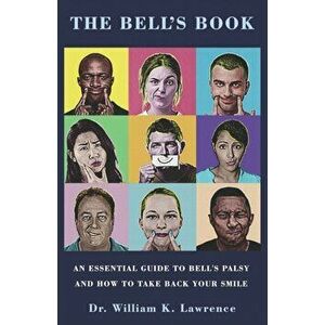 The Bell's Book: An Essential Guide To Bell's Palsy And How To Take Back Your Smile, Paperback - William K. Lawrence imagine