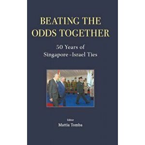 Beating the Odds Together: 50 Years of Singapore-Israel Ties, Hardcover - Mattia Tomba imagine