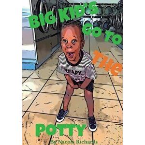 Big Kids GoTo The Potty, Paperback - Nacola Richards imagine