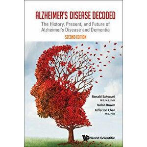 Alzheimer's Disease Decoded: The History, Present, and Future of Alzheimer's Disease and Dementia (Second Edition) - Ronald Sahyouni imagine